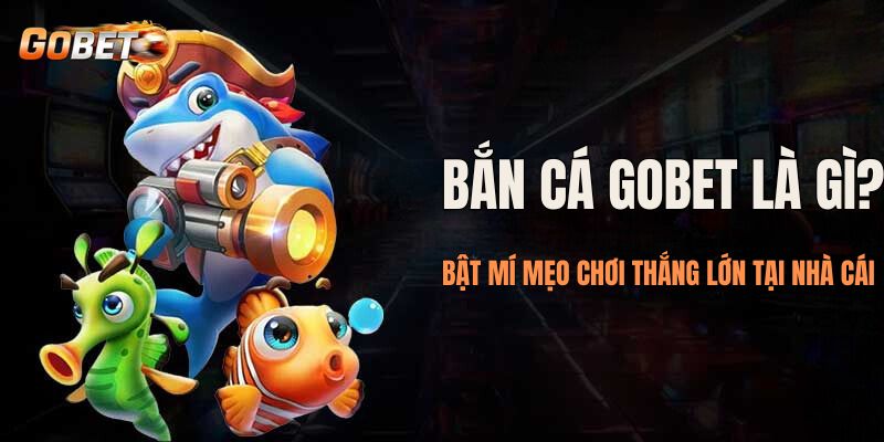 Bắn cá Gobet