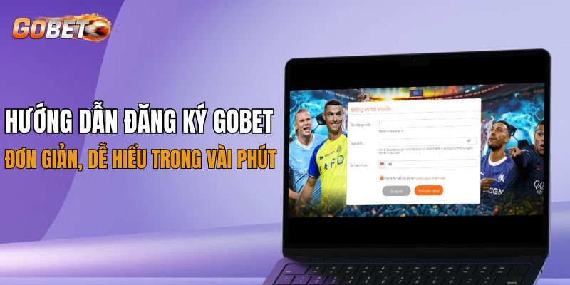 Hướng dẫn đăng ký Gobet chi tiết
