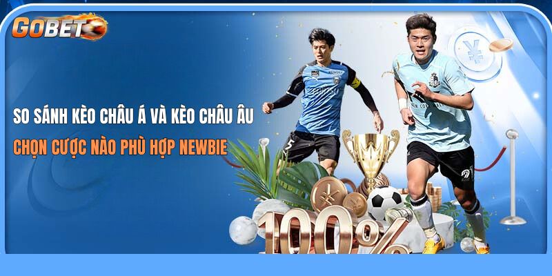 So sánh kèo châu Á và kèo châu Âu